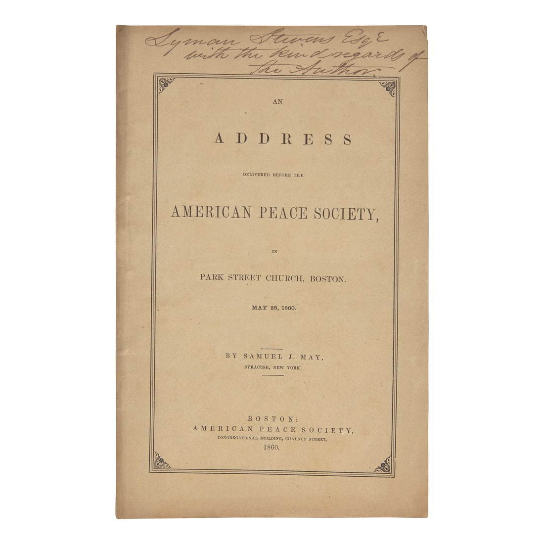 [Americana] May, Samuel J. An Address Delivered Before the American Peace Society, in Park Street: [Americana] May, Samuel J. An Address Delivered Before the American Peace Society, in Park Street Church, Boston. May 28, 1860 "If any thing was spoken of as sinful by Christ and the first preachers o
