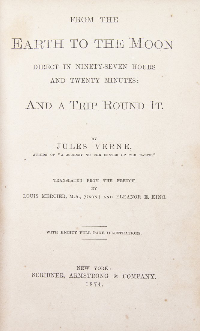 VERNE, JULES. From Earth to the Moon. New York, 1874.: VERNE, JULES From Earth to the Moon. New York: Scribner, Armstrong, 1874. 8vo, publisher's orange cloth pictorially stamped in gilt and black. First American edition. With 80 engraved plates. Wear and