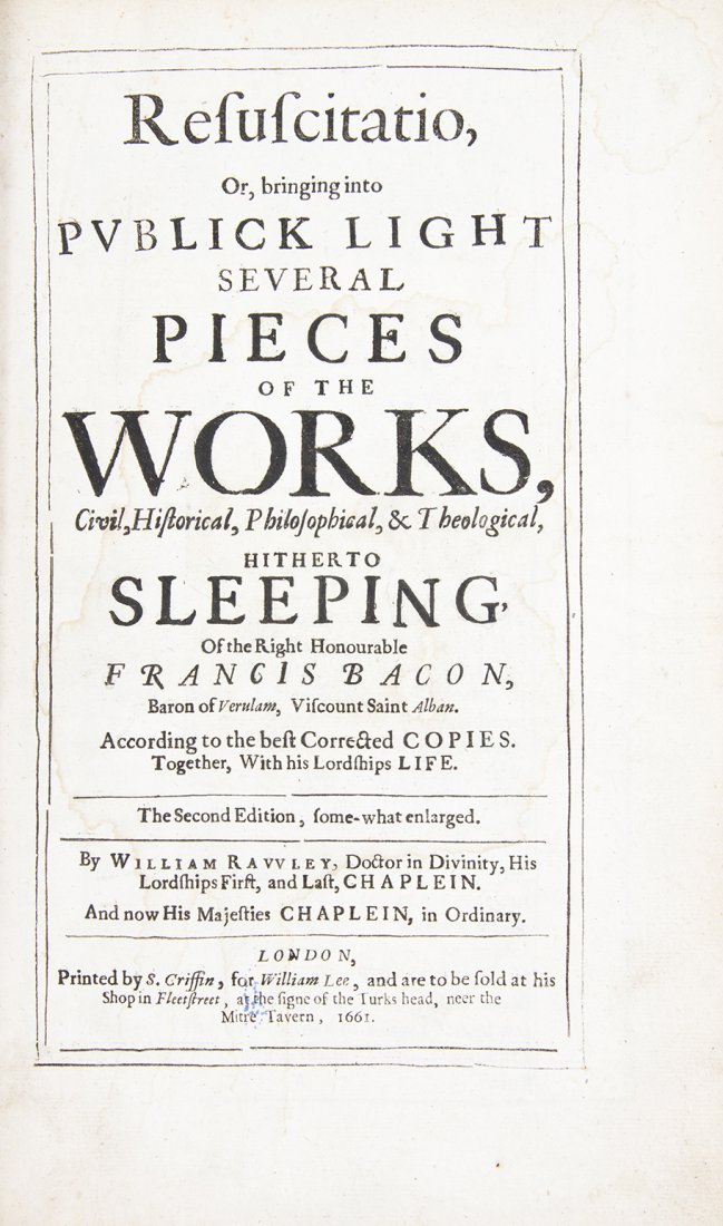 BACON, SIR FRANCIS. Resuscitatio. London, 1661. Second: BACON, SIR FRANCIS Resuscitatio; or, Bringing into Public Light Several Pieces of the Works... London: S. Griffin for William Lee, 1661. Folio, contemporary calf, rebacked, gilt-lettered spine. Second