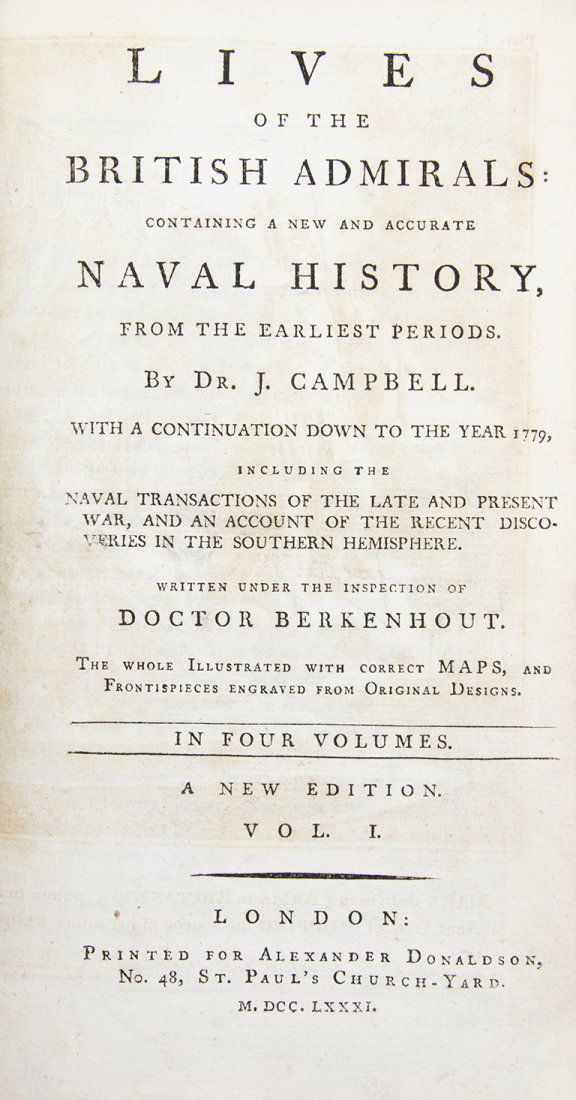 (ENGLAND) CAMPBELL, (JOHN). Lives of the British: (ENGLAND) CAMPBELL, (JOHN) Lives of the British Admirals; Containing A New and Accurate Naval History, from the Earliest Periods. London: Alexander Donaldson, 1781. 4 vols. 8vo, contemporary mottled c