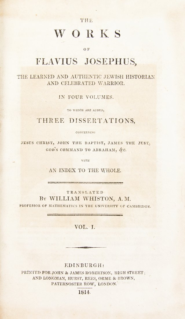 JOSEPHUS, FLAVIUS. The Works. Edinburgh, 1814. 4 vols.: JOSEPHUS, FLAVIUS The Works. Translated into English by William Whiston. Edinburgh: Printed for John & James Robinson, and Longman, Hurst, et al., 1814. 4 vols. 8vo, contemporary full calf, gilt-lette