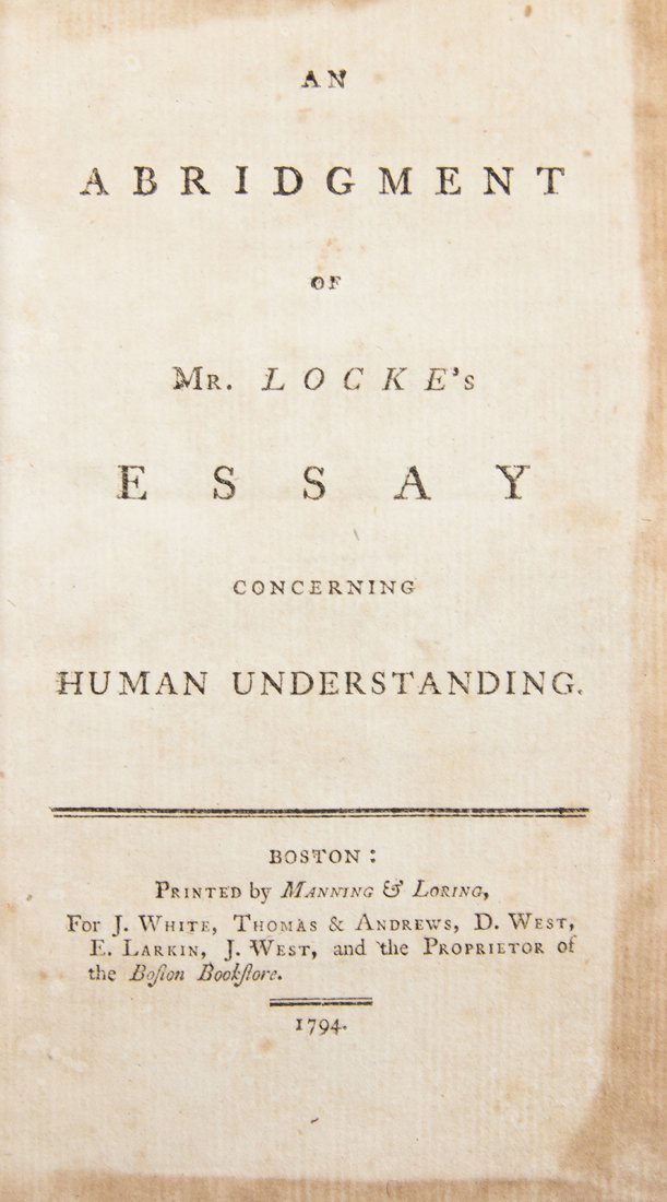 LOCKE, JOHN. An Abridgement of Mr. Locke's Essay: LOCKE, JOHN An Abridgement of Mr. Locke's Essay Concerning Human Understanding. Boston: Manning & Loring, 1794. 8vo, full calf, gilt-lettered red morocco spine label. First American edition, edited by