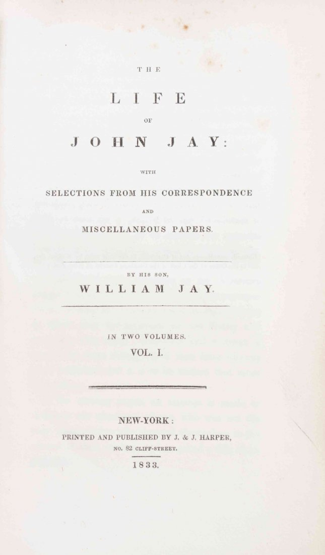 (JAY, JOHN) JAY, WILLIAM. The Life of John Jay... New: (JAY, JOHN) JAY, WILLIAM The Life of John Jay: With Selections from His Correspondence and Miscellaneous Papers. New York: J. & J. Harper, 1833. 2 vols. 8vo, 3/4 red morocco over marbled boards, gilt-