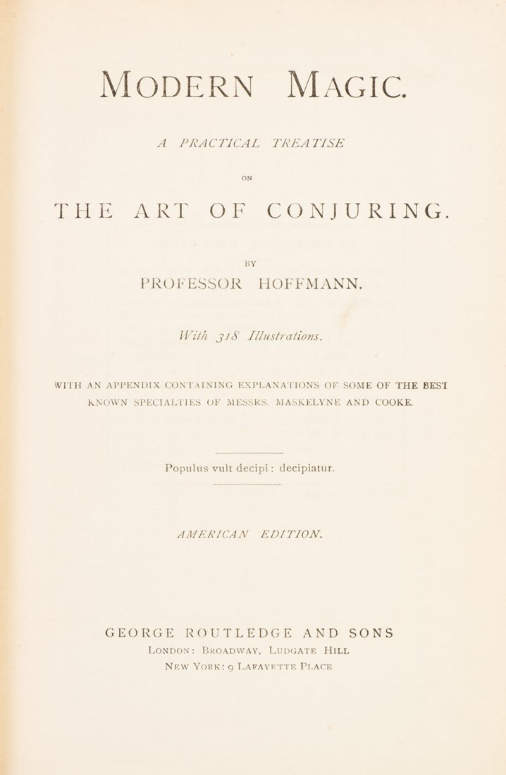 HOFFMANN, PROFESSOR [A.J. LEWIS] Modern Magic. London: HOFFMANN, [A.J. LEWIS] Modern Magic. A Practical Treatise on the Art of Conjuring. London and New York: George Routledge, n.d. [c. 1885] 8vo, publisher's red cloth pictorially stamped in gilt and blac