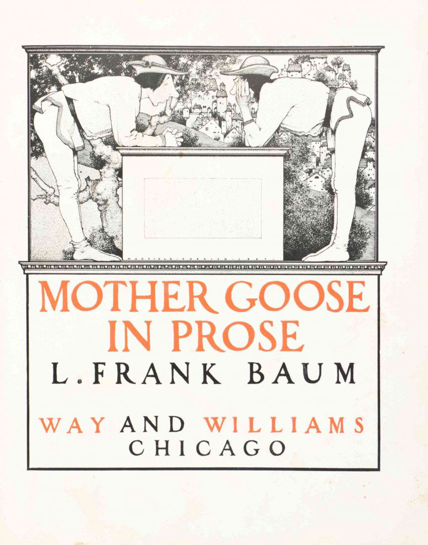 (PARRISH, MAXFIELD) BAUM, FRANK L. Mother Goose in: (PARRISH, MAXFIELD) BAUM, FRANK L. Mother Goose in Prose. Chicago: Way & Williams, n.d. [1897] 4to, publisher's pictorial off white boards illustrated by Maxfield Parrish, gilt-stamped spine. First ed