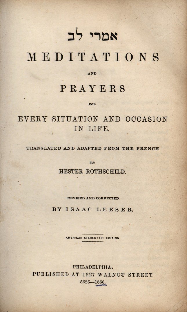 Imrei Lev â€“ Prayers for the Individual and: Imrei Lev - Meditations and Prayers for Every situation and Occasion in Life, Translated and Adapted From the French by Hester Rothschild, Revised and Corrected by Isaac Leeser, Philadelphia, 1866. St