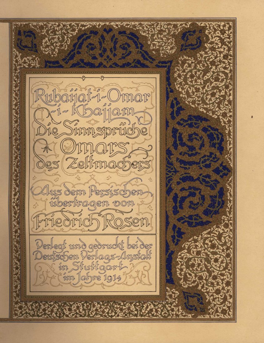 Rubaiyat - Omar Khayyam - Stuttgart, 1914: Rubaijat-i-Omar-i-Khajjam, die Sinnspruche Omars des Zeltmachers. The poems of Omar Khayyam, translated to German by Friedrich Rosen. Stuttgart: Deutschen Verlags-Anstalt, 1914. The text is enclosed i
