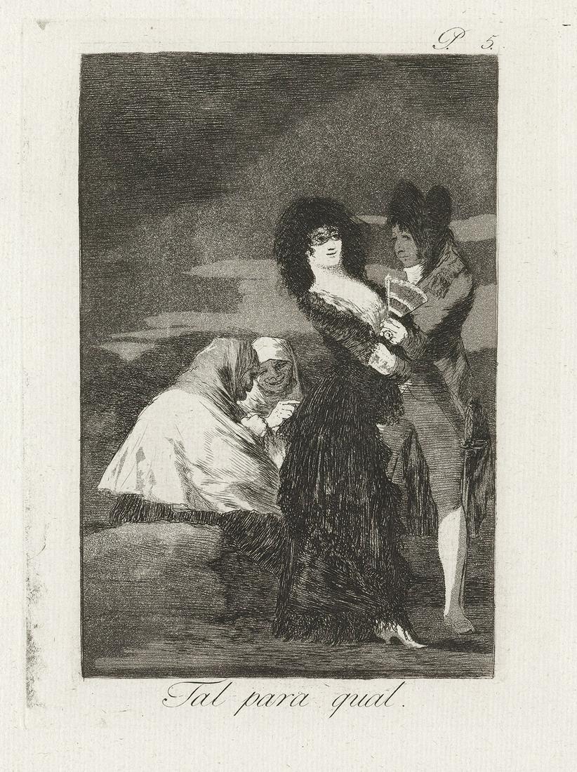 FRANCISCO JOSÉ DE GOYA Tal para qual.: FRANCISCO JOSÉ DE GOYATal para qual.Aquatint and etching, circa 1799. 215x150 mm; 8½x6 inches, wide margins. First edition. From Los Caprichos. A brilliant, richly-inked and early impression, with t