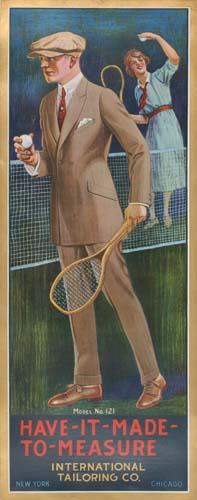 POSTER. HAVE IT MADE TO MEASURE. 40x15 inches.: . HAVE IT MADE TO MEASURE. 40x15 inches. Condition A-: creases in margins. Another in the International Tailoring Co. series, well dressed even during a game of tennis, a man in a brown suit and cap i