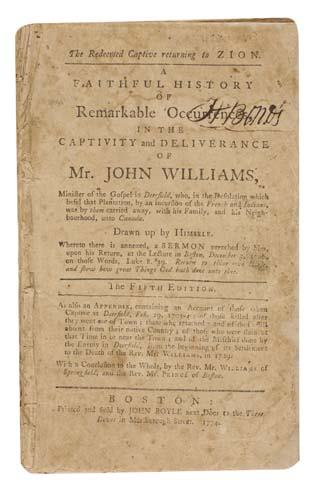(INDIAN CAPTIVITY.) Williams, John. The Redeem: (INDIAN CAPTIVITY.) Williams, John. The Redeemed Captive returning to Zion. A Faithful History of Remarkable Occurrences in the Captivity and Deliverance of Mr. John Williams. 70, [1] pages. 8vo, disb