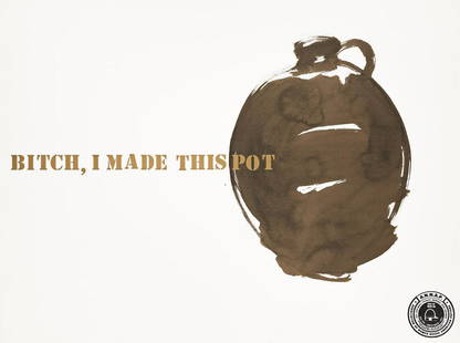 THEASTER GATES (1973 - ) Bitch, I Made This Pot.: THEASTER GATES (1973 - ) Bitch, I Made This Pot. Lithograph, screenprint and rubber stamp on Somerset paper, 2013. 600x800 mm; 23x31½ inches. Edition of 100. Signed, titled, dated and numbered in