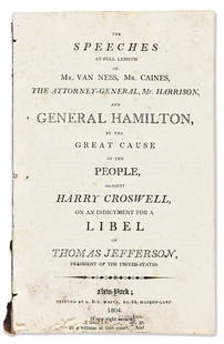 (ALEXANDER HAMILTON.) The Speeches at Full Length of . . . General Hamilton, in the Great Cause of: (ALEXANDER HAMILTON.) The Speeches at Full Length of . . . General Hamilton, in the Great Cause of the People, against Harry Croswell, on an Indictment for a Libel on Thomas Jefferson. 78 pages. 8vo,