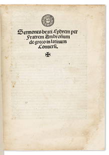 Ephrem the Syrian, Saint (c. 306-373 CE) Sermones Beati Ephrem per Fratrem Ambrosium de Greco in: Ephrem the Syrian, Saint (c. 306-373 CE)Sermones Beati Ephrem per Fratrem Ambrosium de Greco in Latinum Conversi. Venice: Impressum per Christoforum de Pensiis, 1501.Quarto, translated from Greek to