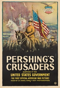 Designer Unknown. Pershing's Crusaders / Auspices of the United States Government. Circa 1918.