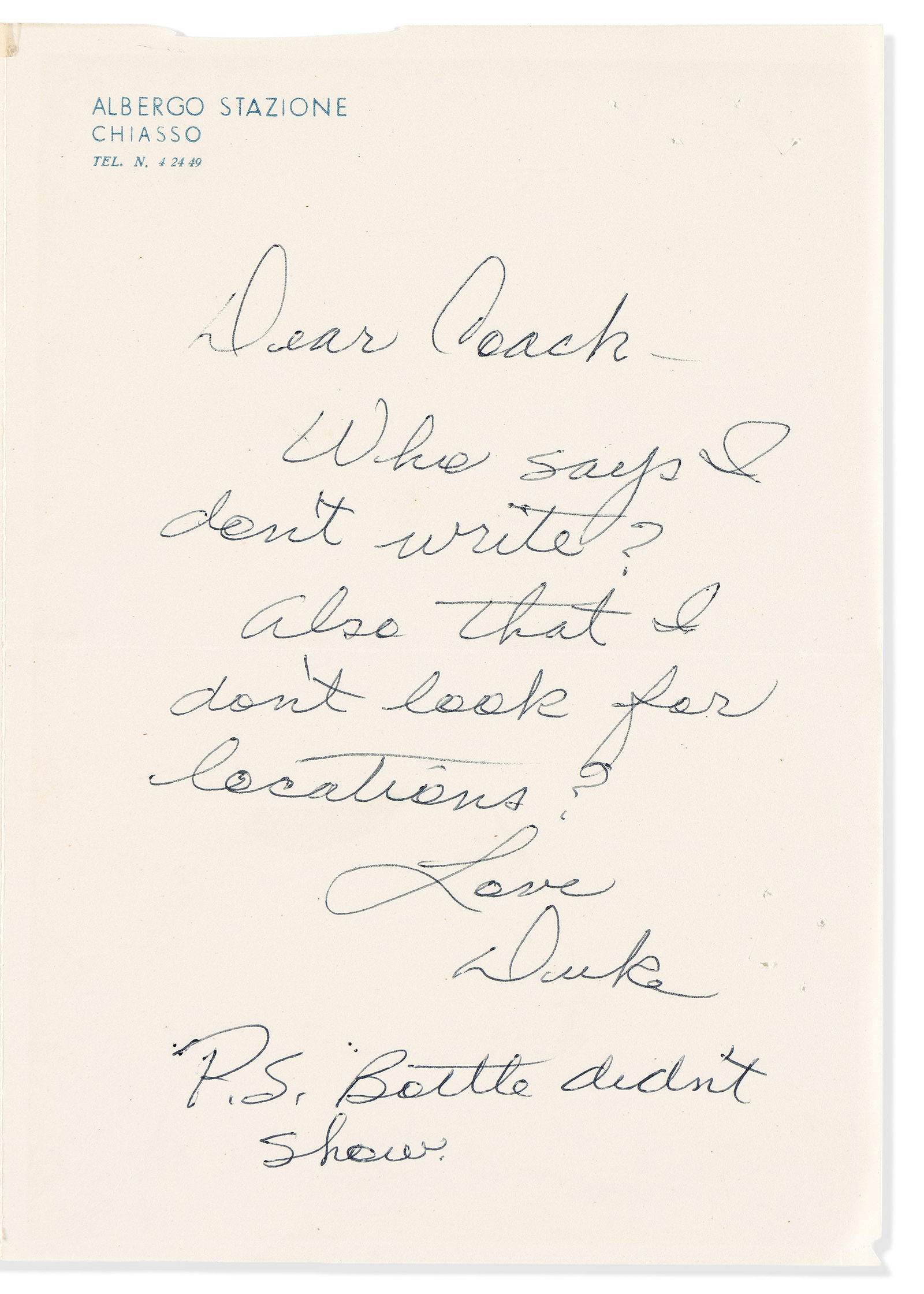 John Wayne. Autograph Note Signed, "Duke," to film director John Ford ("Dear Coach"). Chiasso, circa: Joking about helping John Ford scout for locations in SwitzerlandJohn Wayne Autograph Note Signed, "Duke,"to film director John Ford ("Dear Coach"): "Who says I don't write? Also that I don't look for