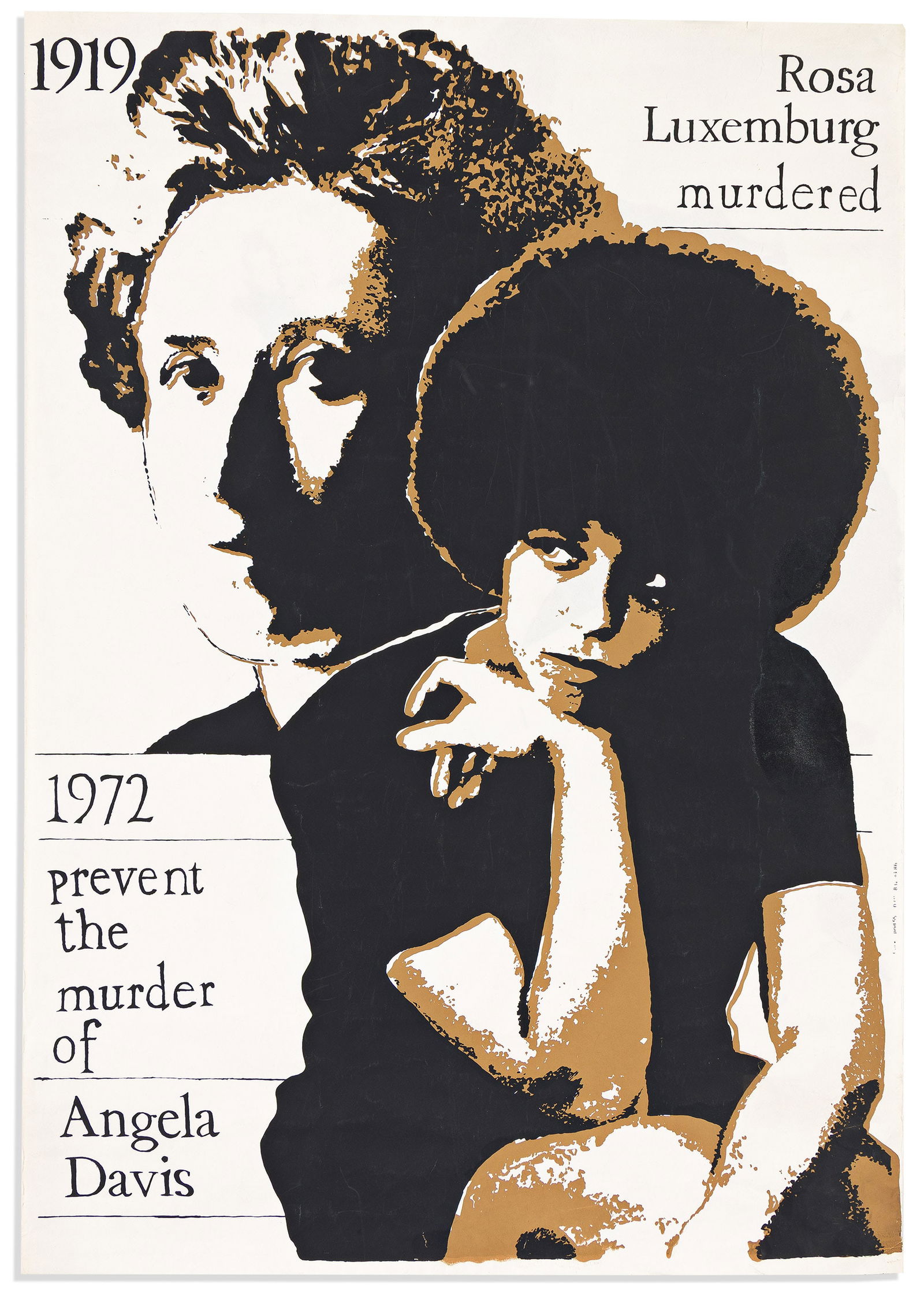 (BLACK PANTHERS.) 1919: Rosa Luxemburg Murdered / 1972: Prevent the Murder of Angela Davis. No: (BLACK PANTHERS.)1919: Rosa Luxemburg Murdered / 1972: Prevent the Murder of Angela Davis. No place, 1972Silkscreen poster, 34¾ x 25½ inches, in black and brown; minor wear.This