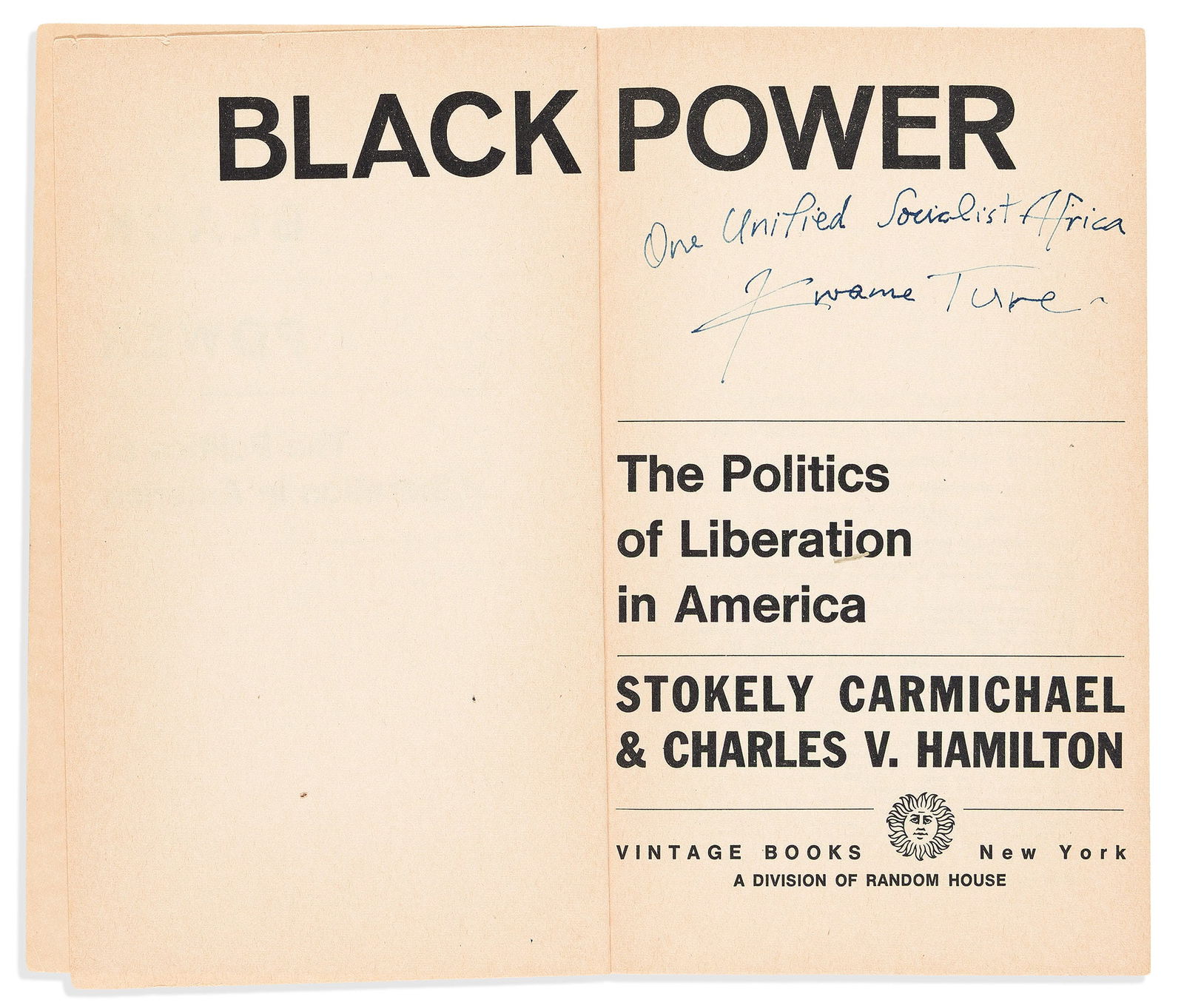 (BLACK POWER.) Stokely Carmichael. Black Power: The Politics of Liberation in America, signed. New: (BLACK POWER.)Stokely Carmichael and Charles V. Hamilton. Black Power: The Politics of Liberation in America, signed as Kwame Ture.New York: Vintage Books, [1967]xii, [4], 198, [10] pages. 12mo, 7&#