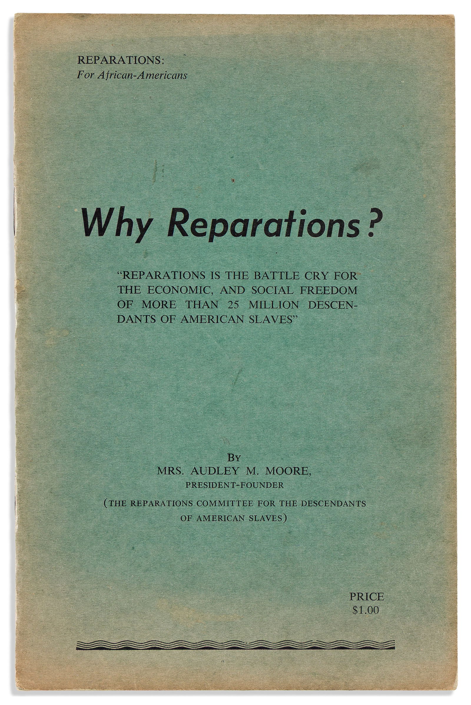 (CIVIL RIGHTS.) Audley Moore. Why Reparations? [Los Angeles, 1963]: (CIVIL RIGHTS.)Audley Moore. Why Reparations? [Los Angeles]: Reparations Committee for the Descendants of American Slaves, [1963]12 pages, with portrait on first page. Octavo, 8½ x 5½ inch