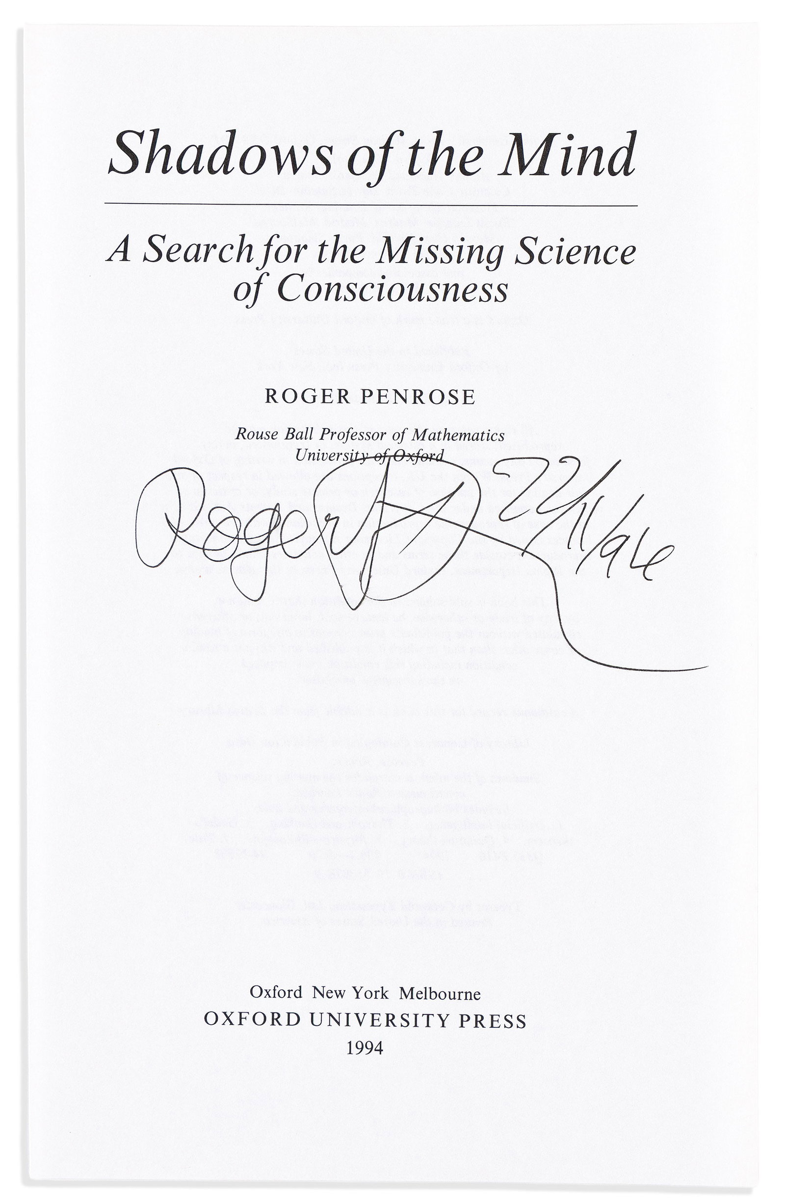 (Nobel Laureates--Physics.) Roger Penrose. Signature and date, on the title-page excised from his: Roger Penrose Signature and date, on title-page excised from his book, Shadows of the Mind (1994). 9x5¾ inches. [London], 22 November 1996.