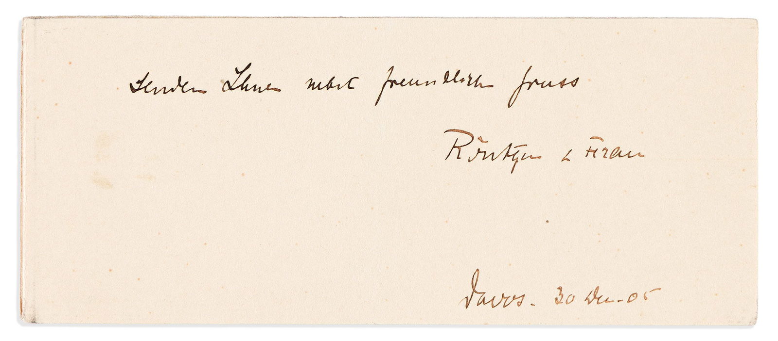 (Nobel Laureates--Physics.) Wilhelm Röntgen. Brief holograph inscription dated and Signed,: Wilhelm Röntgen Brief holograph inscription dated and Signed, "Röntgen & Wife," on greeting card: "We send you our kind regards," in German. A printed message sending New Year greetings