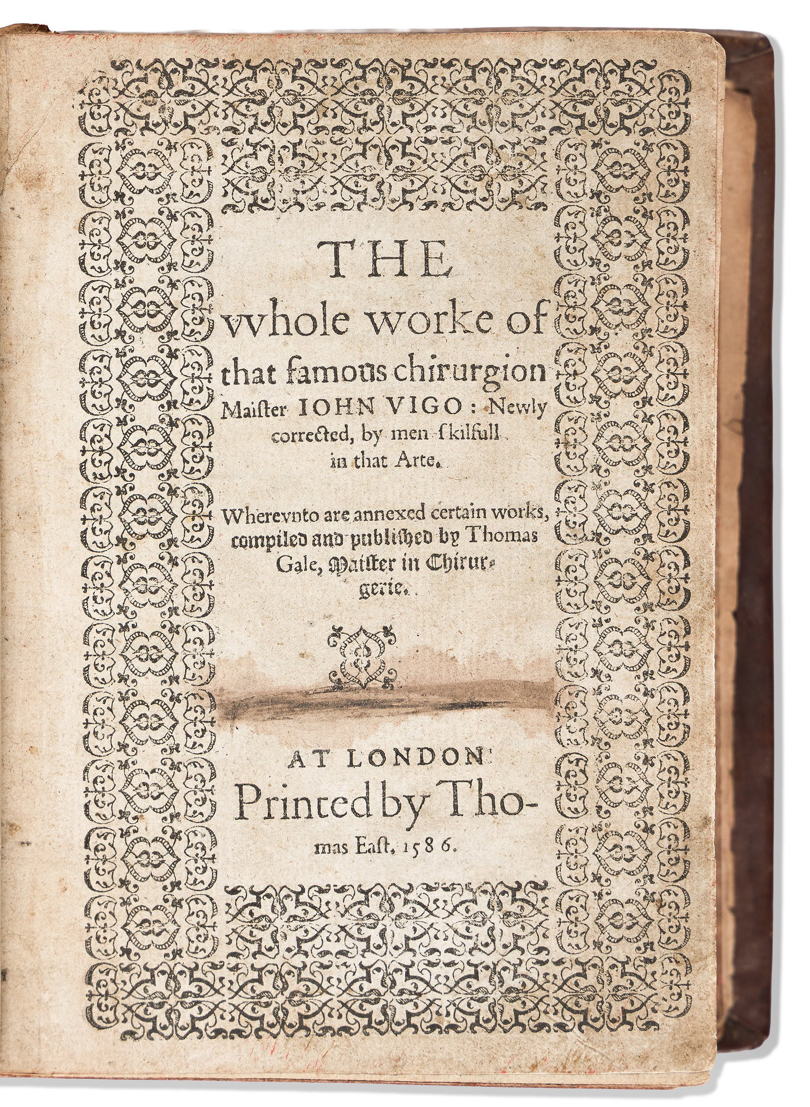 Giovanni da Vigo (1450?-1525) The Whole Worke of that Famous Chirurgion. London: printed by Thomas: Giovanni da Vigo (1450?-1525) The Whole Worke of that Famous Chirurgion. London: printed by Thomas East, 1586. First edition, thick quarto in 3 parts; general title printed within a border of type orn