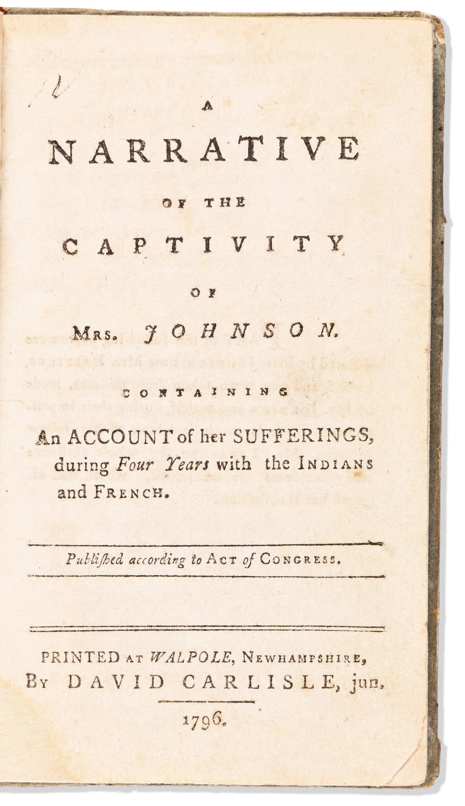 (AMERICAN INDIANS.) A Narrative of the Captivity of Mrs. Johnson . . . with the Indians and French.: A Narrative of the Captivity of Mrs. Johnson . . . with the Indians and French. Walpole, NH: David Carlisle, Jr., 1796 144 pages. 12mo, contemporary ¼ calf, minor wear; hinges split, repaired clo