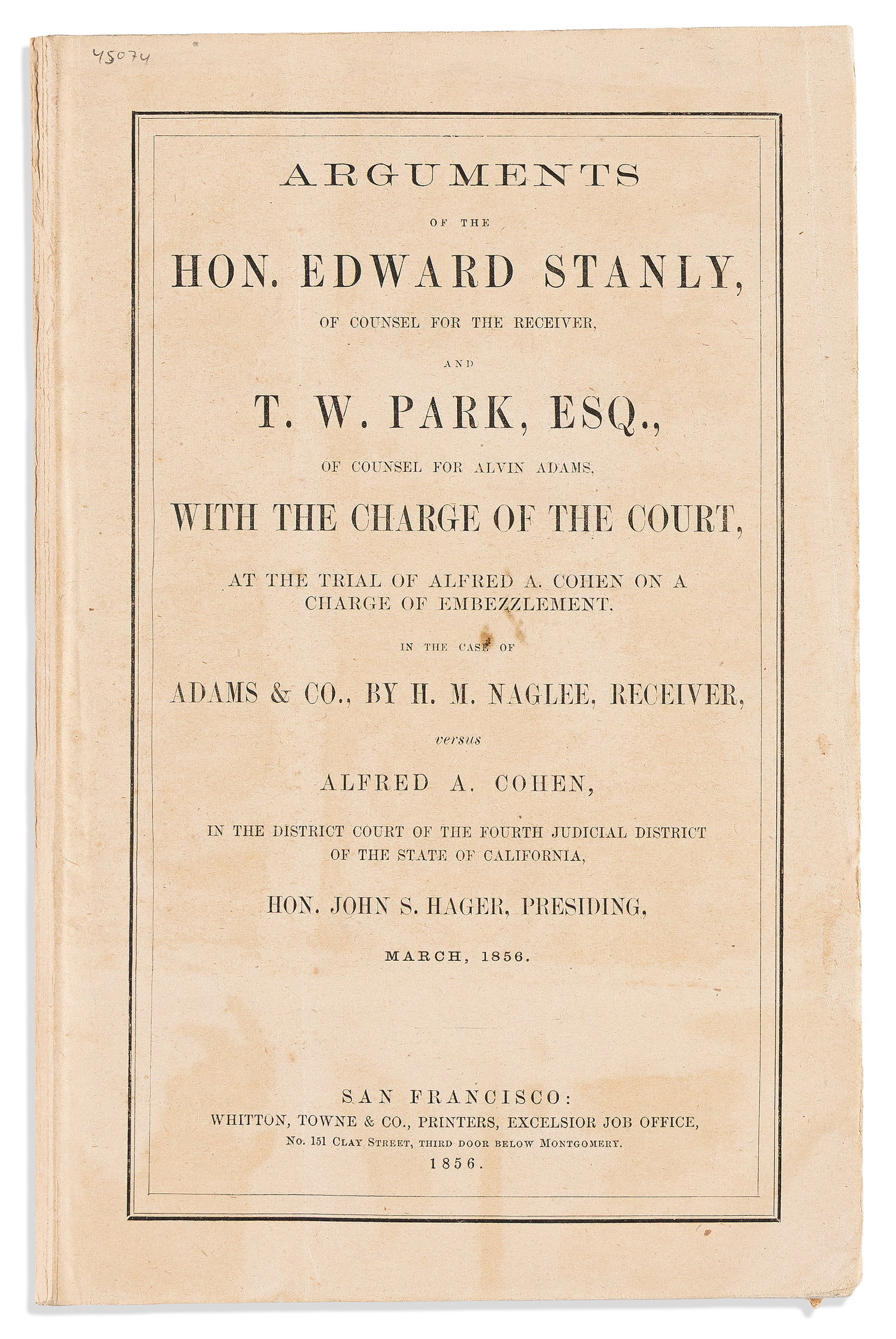 (CALIFORNIA.) Arguments . . . at the Trial of Alfred A. Cohen. San Francisco, CA: Whitton, Towne &: Arguments of the Hon. Edward Stanly . . . at the Trial of Alfred A. Cohen on a Charge of Embezzlement, in the Case of Adams & Co. San Francisco, CA: Whitton, Towne & Co., 1856 8 pages. 8vo, or
