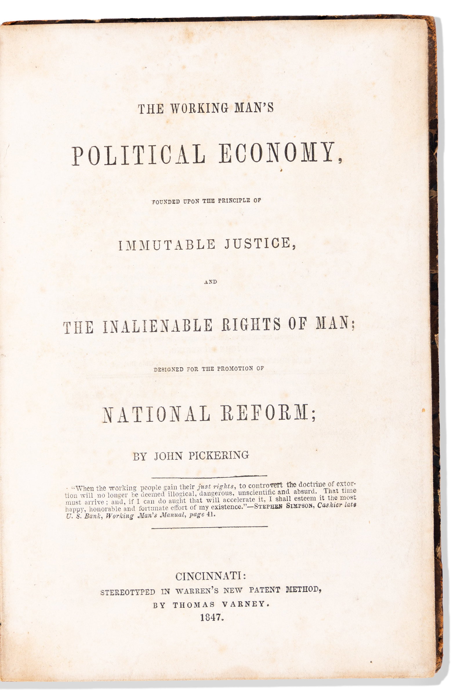 (RADICALISM.) John Pickering. The Working Man's Political Economy. Cincinnati, OH: Thomas Varney,: John Pickering. The Working Man's Political Economy, Founded Upon the Principle of Immutable Justice, and the Inalienable Rights of Man. Cincinnati, OH: Thomas Varney, 1847 [6], 206 pages. 8vo, contem