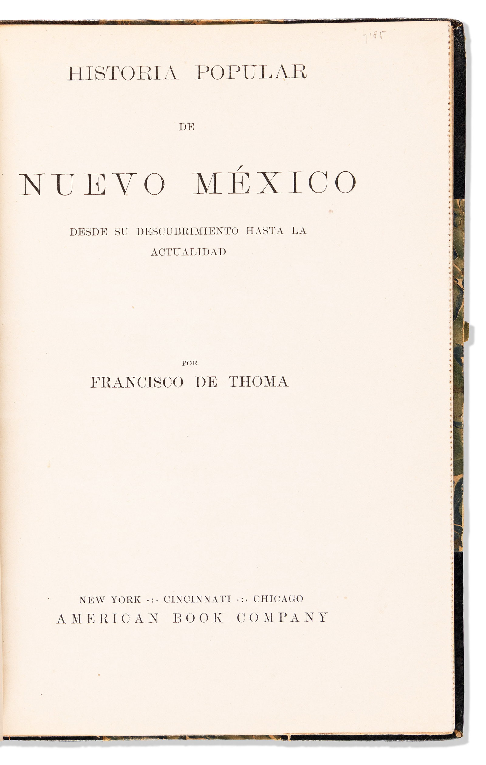(WEST--NEW MEXICO.) Francisco de Thoma. Historia popular de Nuevo México, [1896]: Francisco de Thoma. Historia popular de Nuevo México. New York: American Book Company, [1896] 185, [1] pages. 8vo, contemporary ½ morocco over marbled boards by Blackwell, minor wear, old ta
