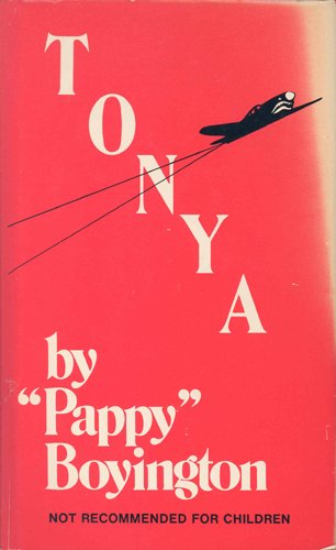 Pappy Boyington Autograph 1960, Tonya: Pappy Boyington Autograph in black Sharpie on the inside page of his book "Tonya" (1960, 315 pp., hard cover, dust jacket, 7th edition). Inscribed "Aug. 1, 1982, To Roger Gainer - With a Chinese Ding
