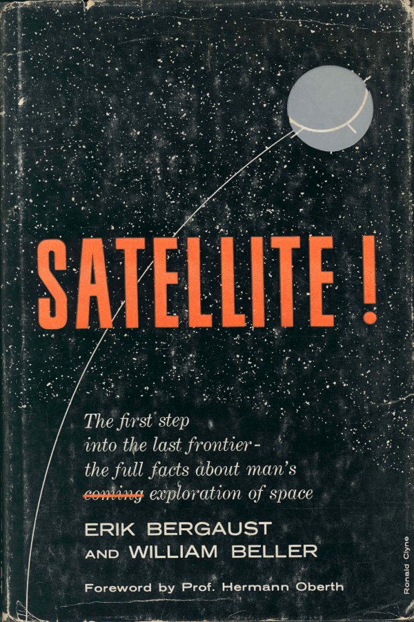 1956, "Satellite!," by Erik Bergaust: (240pp., hard cover with dust jacket). This early book on satellites was published BEFORE the Russians launched the first satellite (Sputnik) in 1957. Forward by Hermann Oberth. Norwegian-born Erik Be