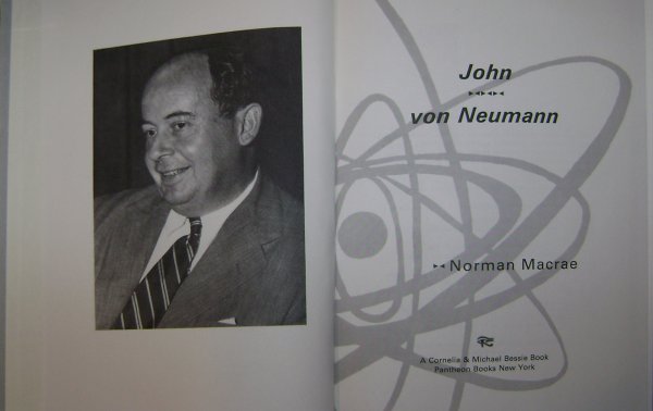 1992, "John von Neumann" WWII Atomic Scientist: (406pp, hard cover) A biography by Norman Macrae of John von Neumann, the mathmatical prodigy who was influencial in the development of the atomic bomb, computers and the field of mathematics. A membe