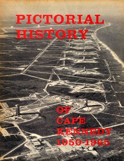 Pictorial History of Cape Kennedy 1950-1965"