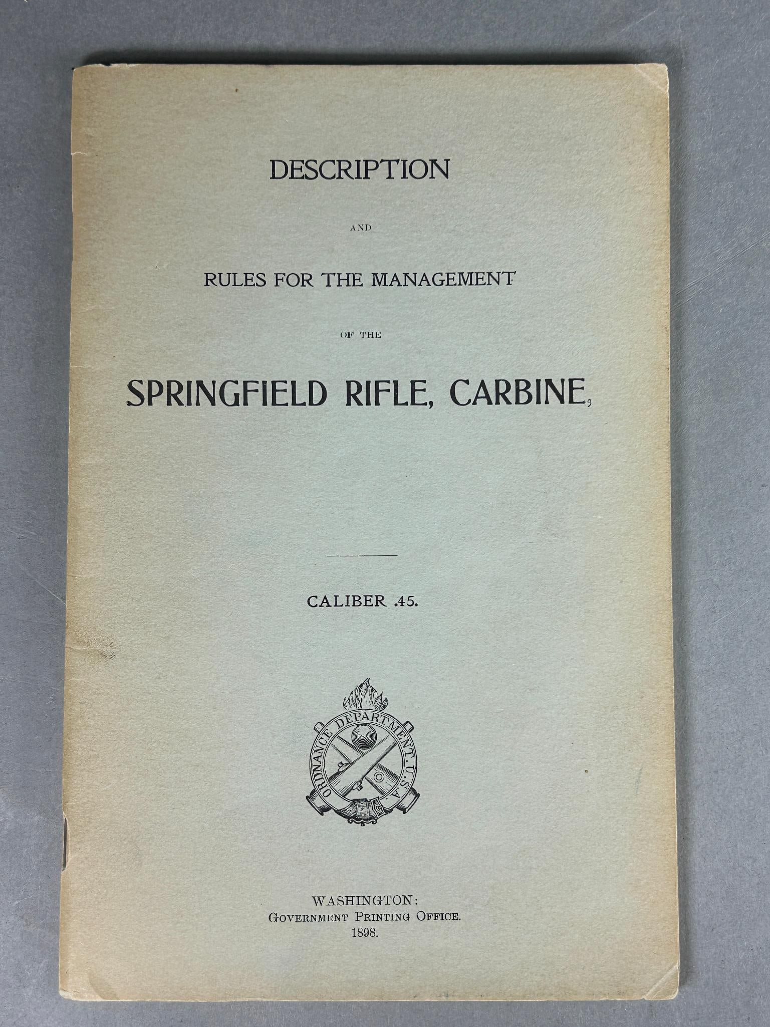 1898 U.S. Army Booklet re: 45-70 Springfield Rifle and Carbine: Spanish American War 1898 U.S. Army Ordnance Department 46 page book - booklet Description and Rules for the Management of the Springfield Rifle, Carbine. Caliber .45. Printed in Washington Government