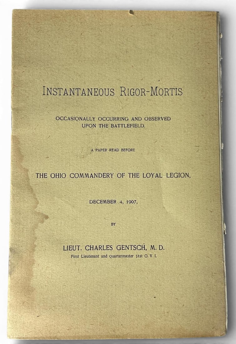 1907 Publ. by Ohio Civil War Veteran Charles Getsch MD Instantaneous Rigor-Mortis on the Battlefield: Rare paper presented to the Ohio Commandery of the Loyal Legion December 4, 1907 by Civil War Veteran Charles Gentsch M.D., a Civil War veteran of the 51st Ohio Volunteer Infantry, OVI. Titled "INSTAN