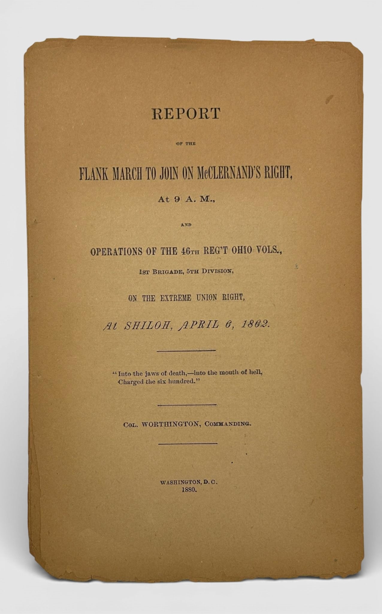 Civil War Report by Col. T. Worthington 46th Ohio at Shiloh: Complete disbound “Report of the Flank March to Join on McClernand’s Right, at 9 AM, and the Operations of the 46th Ohio Vols., 1st Brigade, 5th Division, on the extreme Union Right, at Shiloh, Ap