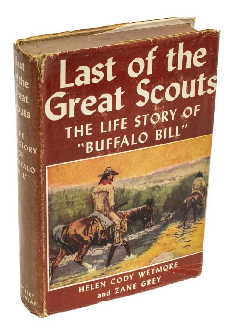 LIFE OF BUFFALO BILL, INSCRIBED BY MUSEUM FOUNDER: Book: "Last of the Great Scouts, The Life Story of 'Buffalo Bill", Helen Cody Wetmore and Zane Grey, Grosset & Dunlap, 1899, 1918, inscribed at the first interior page: "Good wishes of the author's da