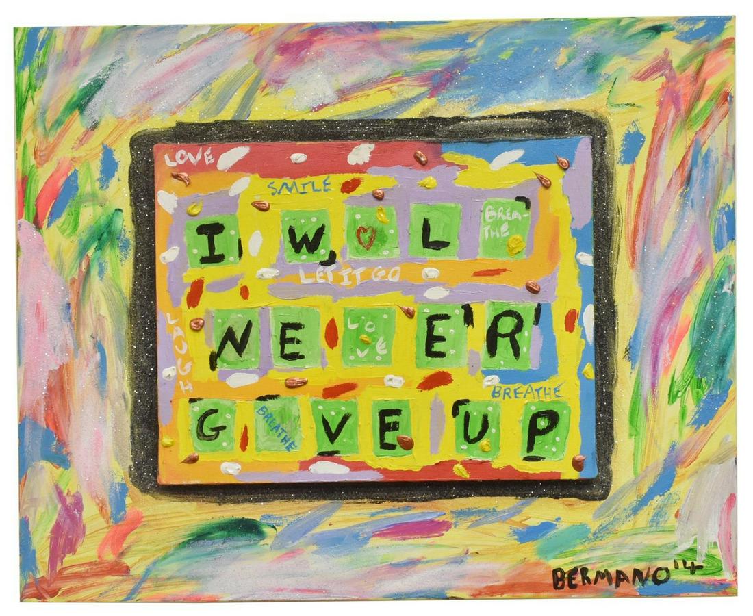 JOEL BERMANO (B.1971) 'NEVER GIVE UP' PAINTING: Unframed acrylic and glitter painting on canvas, I Will Never Give Up, signed lower right Bermano (Joel Bermano, South African, b.1971), dated 2014, overall: approx 24"h, 30"w Start Price: $100.00