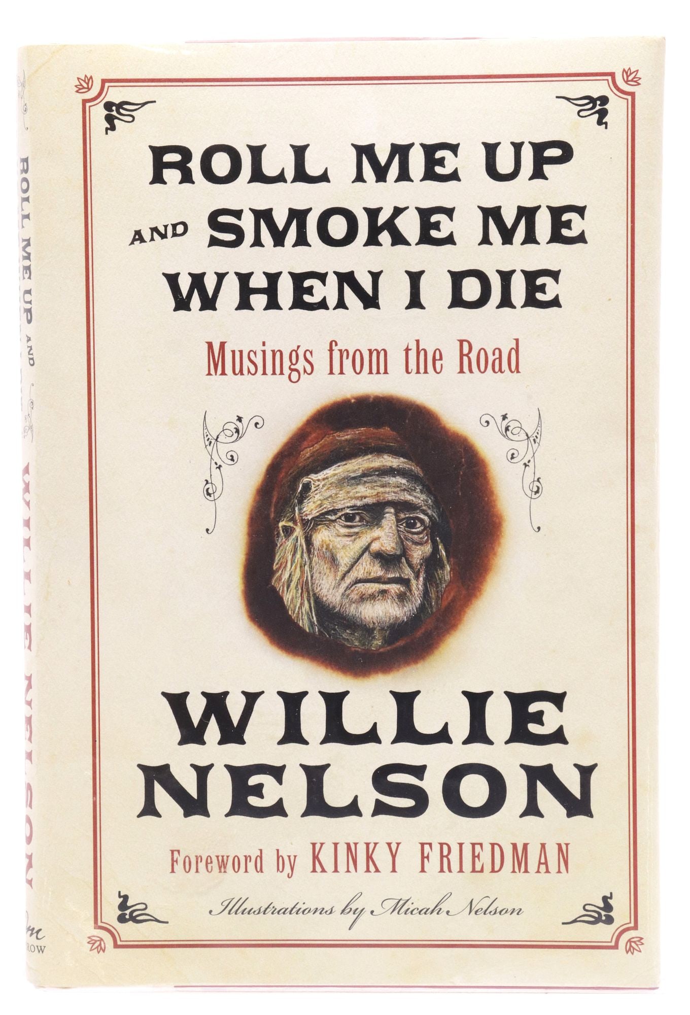 FIRST EDITION 'ROLL ME UP & SMOKE ME WHEN I DIE,' BY WILLIE NELSON: Book: "Roll Me Up and Smoke Me when I Die: Musings from the Road," by Willie Nelson, printed signature of Willie Nelson (Abbot, TX, b.1933), dated 2012, foreword by Kinky Friedman, first edition, publ
