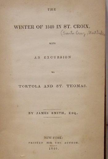 JAMES SMITH: JAMES SMITH. WINTER OF 1840 IN ST. CROIX. NY 1840. SMALL 8VO ORIGINAL CLOTH. BINDING ROUGH. RARE PIECE