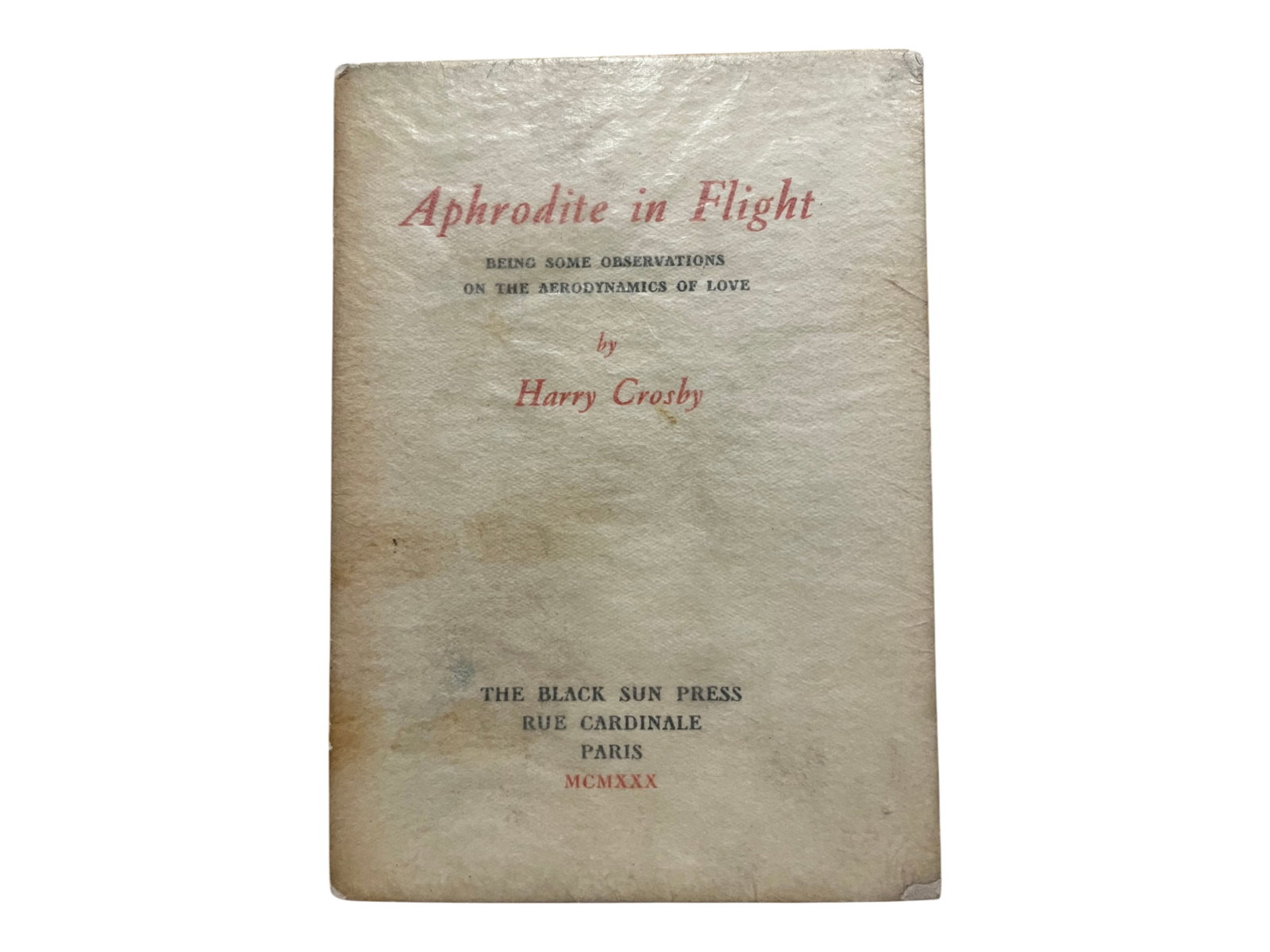 Crosby Aphrodite in Flight BSP: Harry Crosby, Aphrodite in Flight: Being Some Observations on the Aerodynamics of Love, Black Sun Press, 1930. First edition, one of only 27 copies on Japan vellum. 16mo, in original stiff printed