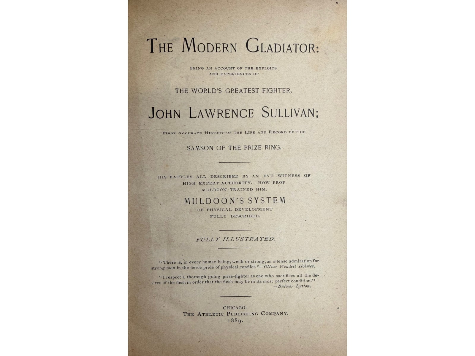 John L. Sullivan - The Modern Gladiator (1889): John L. Sullivan. The Modern Gladiator. Being an account of the exploits and experiences of the world's greatest fighter, John Lawrence Sullivan. Athletic Publishing Company, 1889. Octavo. Portrait fr