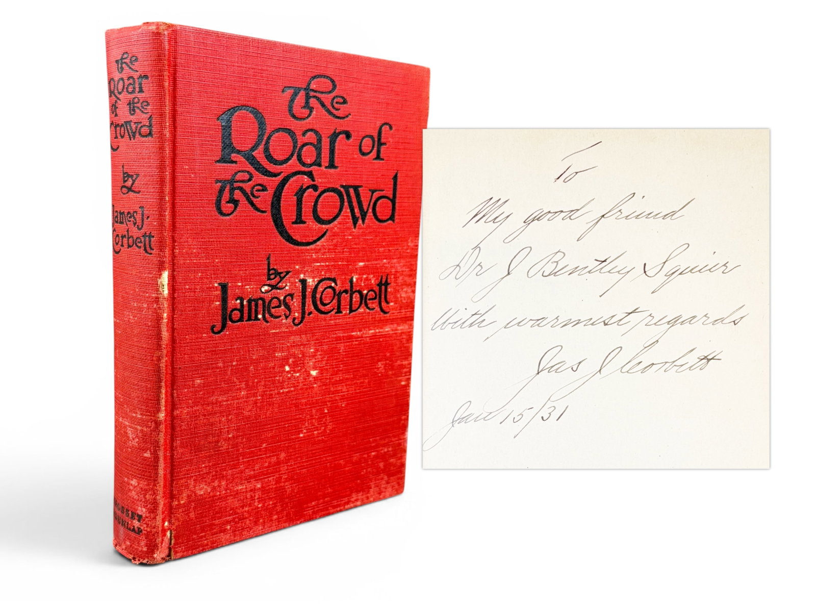 James J. Corbett - The Roar of the Crowd Signed: James J. Corbett. The Roar of the Crowd. Grosset & Dunlap edition, 1925. Red cloth binding with visible wear. Signed on the front preliminary page: "To my good friend Dr. J. Bentley Squire, with warme