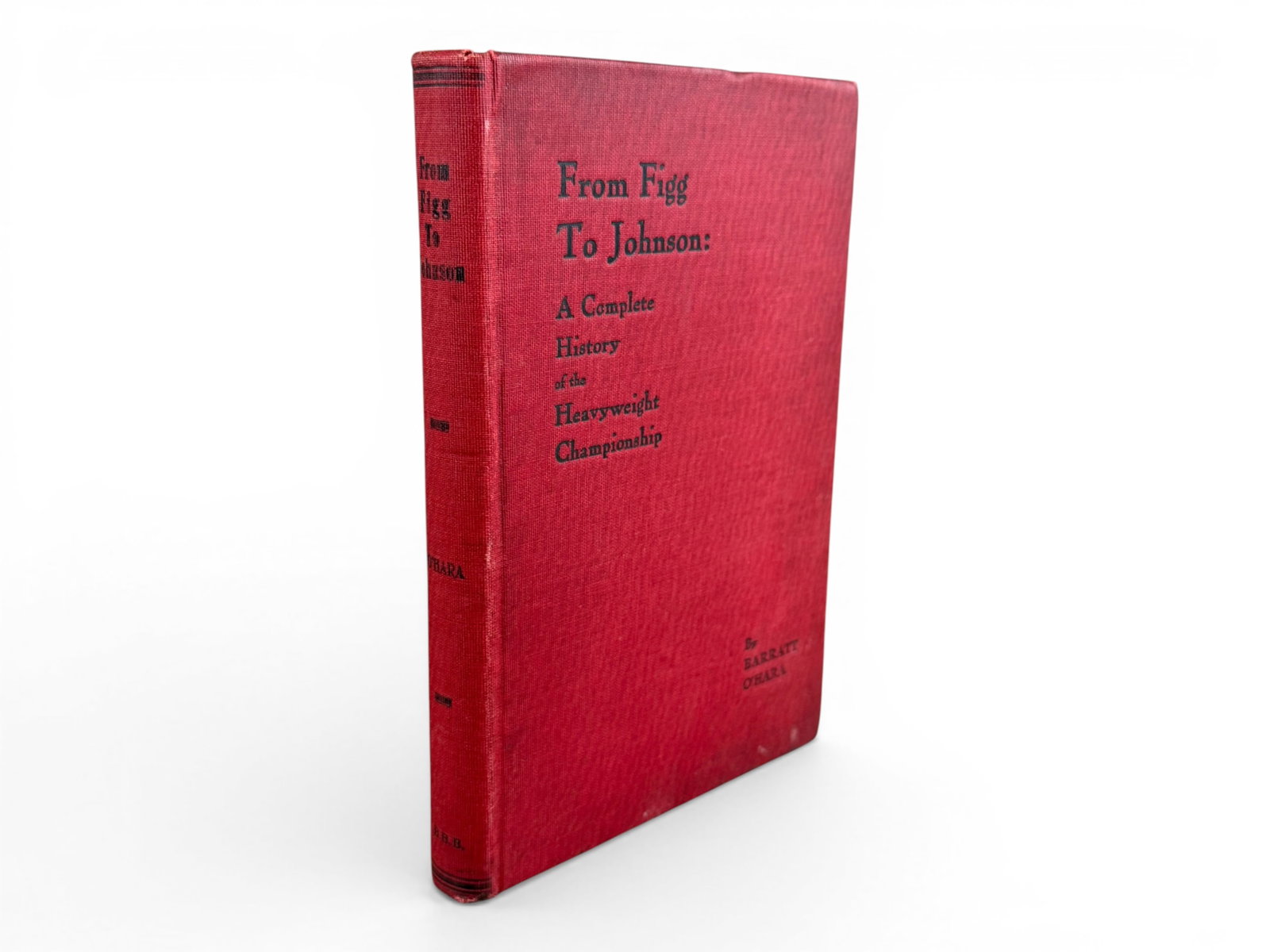 From Figg to Johnson Boxing History: From Figg to Johnson: A Complete History of the Heavyweight Championship by Barratt O'Hara. A comprehensive early account tracing the lineage of heavyweight champions from the bare-knuckle era through