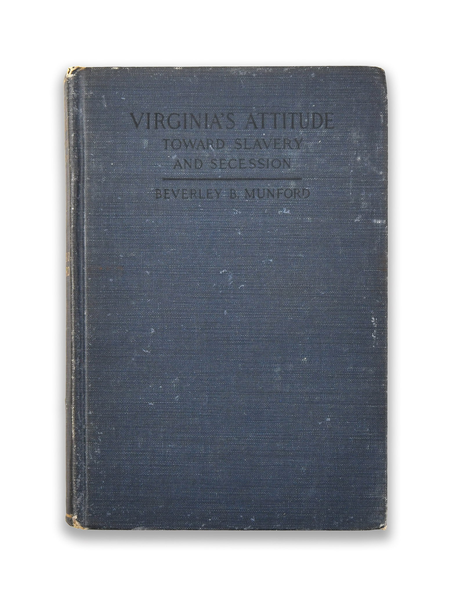 BEVERLEY B. MUNFORD BOOK "VIRGINIA'S ATTITUDE TOWARD SLAVERY AND SECESSION", BEARING SIGNATURE: A book titled "Virginia's Attitude Toward Slavery and Secession" by Beverley B. Munford. The title page bears an ink mark.