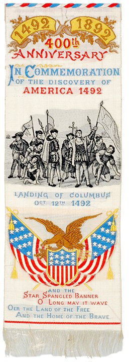 Columbus Comemorative Ribbon, 1892: Historic AmericanaLanding Of Columbus 400th Anniversary Ribbon 1892, 400th Anniversary of the Landing Of Columbus, Very Fine. 7.5" x 2.5" multicolored silk ribbon features a central scene of C