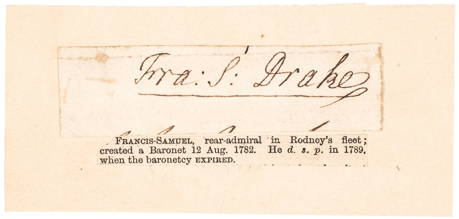 SIR FRANCIS SAMUEL DRAKE British Naval Officer Sig: Autographs Sir Francis Samuel Drake Signature British Naval Officer SIR FRANCIS SAMUEL DRAKE (1729-1789). British Naval Officer who served during the French & Indian / Seven Years War and in the Ameri