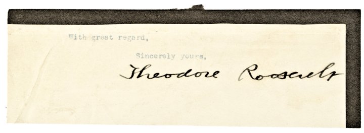 THEODORE ROOSEVELT 26th President Signature Clip: Autographs Extremely Fine Clipped Signature “Theodore Roosevelt” THEODORE ROOSEVELT (1858-1919). 26th President of the United States (1901-1909), a leader of the Republican Party and founder of th