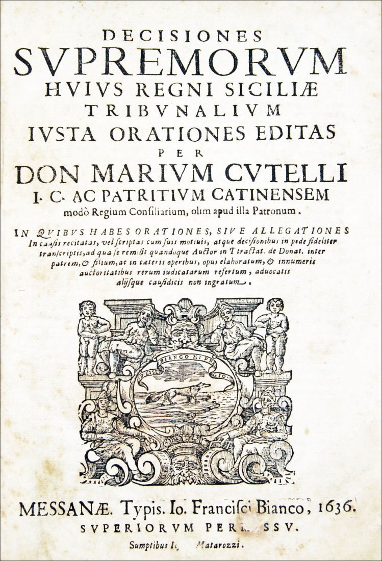 [Decisions, Sicily] Cutelli, Decisiones, 1636: VERY RARE COLLECTION OF DECISIONS OF THE SUPREME TRIBUNAL OF THE KINGDOM OF SICILY Cutelli, Mario. Decisiones supremorum huius Regni Siciliae tribunalium iusta orations editas per don Marium Cutelli [