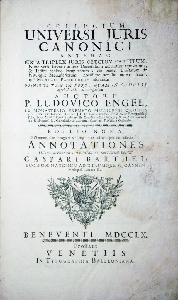 Engel, Collegium Universi Juris Canonici, 1760: Engel, Ludwig. Collegium universi juris canonici antehac juxta triplex juris objectum partitum [ ... ] cui praeter tractatum de privilegiis monasteriorum, novissime accessit aureus liber, qui Manuale 